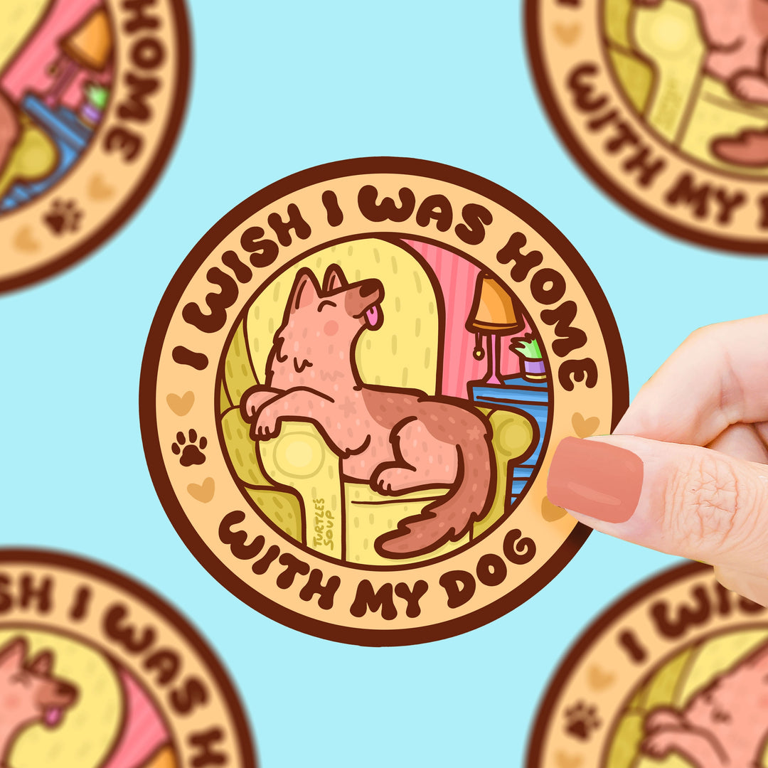 Wish I Was Home with My Dog  | Vinyl Sticker *